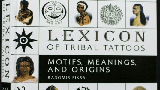 Lexicon of Tribal Tattoos : Motifs, Meanings, and Origins